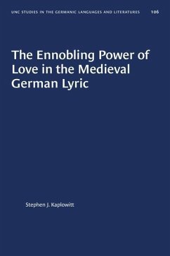 The Ennobling Power of Love in the Medieval German Lyric - Kaplowitt, Stephen J