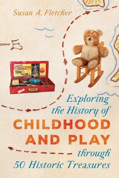 Exploring the History of Childhood and Play Through 50 Historic Treasures - Fletcher, Susan A