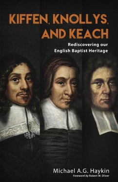 Kiffen, Knollys, and Keach: Rediscovering our English Baptist Heritage - Haykin, Michael A. G.