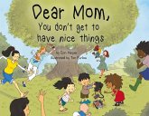 Dear Mom, You Don't Get to Have Nice Things: Volume 1