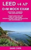 LEED v4 AP O+M MOCK EXAM: Questions, Answers, and Explanations: A Must-Have for the LEED AP O+M Exam, Green Building LEED Certification, and Sus