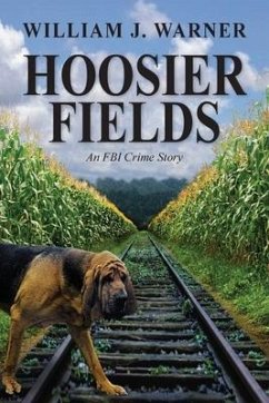 Hoosier Fields: An FBI Crime Story - Warner, William J.