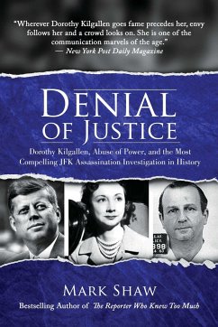 Denial of Justice: Dorothy Kilgallen, Abuse of Power, and the Most Compelling JFK Assassination Investigation in History - Shaw, Mark