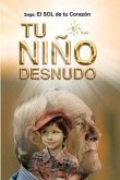 Tu Niño Desnudo: Sanarás todas tus heridas y verás todo desde el Amor. Volverás a vivir 100% Entusiasmado. Tu niño te está esperando