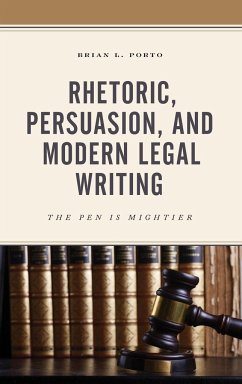 Rhetoric, Persuasion, and Modern Legal Writing - Porto, Brian L.
