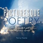 Picturesque Poetry: Hauntingly Soulful Poetry with Voluptuous Visuals Volume 1