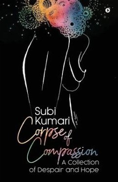 Corpse of Compassion: A Collection of Despair and Hope - Subi Kumari