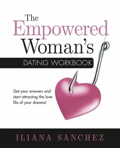 The Empowered Woman's Dating Workbook: Get your answers and start attracting the love life of your dreams - Sanchez, Iliana
