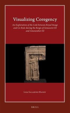 Visualizing Coregency: An Exploration of the Link Between Royal Image and Co-Rule During the Reign of Senwosret III and Amenemhet III - Saladino Haney, Lisa