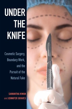 Under the Knife: Cosmetic Surgery, Boundary Work, and the Pursuit of the Natural Fake - Kwan, Samantha; Graves, Jennifer