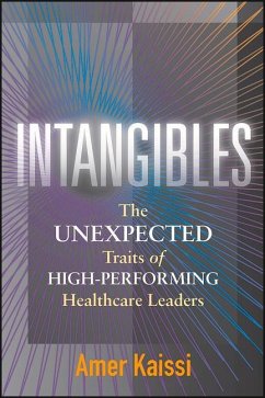 Intangibles: The Unexpected Traits of High-Performing Healthcare Leaders - Kaissi, Amer