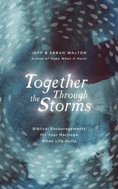 Together Through the Storms: Biblical Encouragements for Your Marriage When Life Hurts - Walton, Sarah; Walton, Jeff