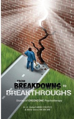 From Breakdowns to Breakthroughs: Stories of GREENZONE Psychotherapy - Davis Rn Bn Mn, Bette; Sohail, K.