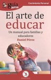 GuíaBurros El arte de educar: Un manual para familias y educadores