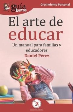 GuíaBurros El arte de educar: Un manual para familias y educadores - Pérez, Daniel