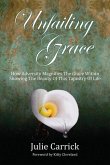 Unfailing Grace: How Adversity Magnifies the Grace Within Showing the Beauty of this Tapestry of Life