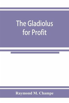 The gladiolus for profit - M. Champe, Raymond