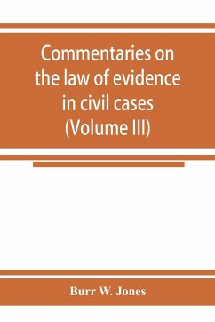 Commentaries on the law of evidence in civil cases (Volume III) - W. Jones, Burr