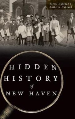 Hidden History of New Haven - Hubbard, Robert; Hubbard, Kathleen