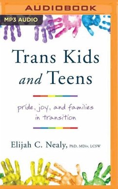 Trans Kids and Teens: Pride, Joy, and Families in Transition - Nealy, Elijah C.