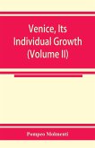 Venice, its individual growth from the earliest beginnings to the fall of the republic Part I- The Middle Ages (Volume II)