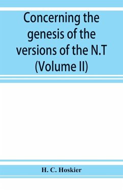 Concerning the genesis of the versions of the N.T.; remarks suggested by the study of P and the allied questions as regards the Gospels (Volume II) - C. Hoskier, H.