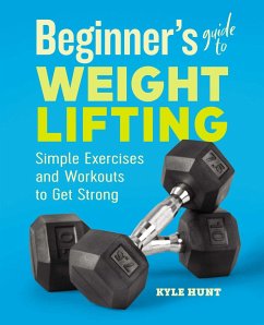 Beginner's Guide to Weight Lifting - Hunt, Kyle