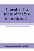 Some of the first settlers of "the forks of the Delaware" and their descendants
