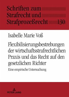 Flexibilisierungsbestrebungen der wirtschaftsstrafrechtlichen Praxis und das Recht auf den gesetzlichen Richter - Voß, Isabelle Marie