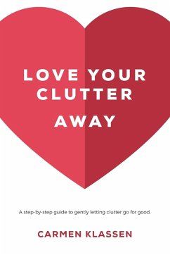 Love Your Clutter Away - Klassen, Carmen