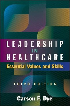Leadership in Healthcare: Essential Values and Skills, Third Edition - Dye, Carson