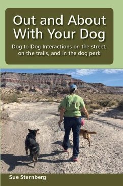 Out and About with Your Dog: Dog to Dog Interactions on the street, on the trails, and in the dog park - Sternberg, Sue