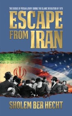 Escape from Iran (Special Edition): The Exodus of Persian Jewry During the Islamic Revolution of 1979 - Hecht, Sholem Ber