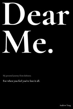 Dear Me.: My personal journey from darkness. - Yang, Andrew