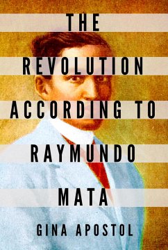 The Revolution According To Raymundo Mata - Apostol, Gina