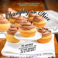 Naughty Or Nice Cookbook: The Ultimate Healthy Dessert Cookbook [2nd Edition] - Stier, Jessica