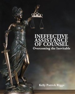 Ineffective Assistance of Counsel Overcoming the Inevitable - Riggs, Kelly Patrick