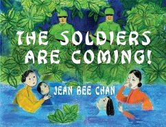 The Soldiers Are Coming!: My Early Life in a Chinese Village, 1941-1946 - Chan, Jean Bee