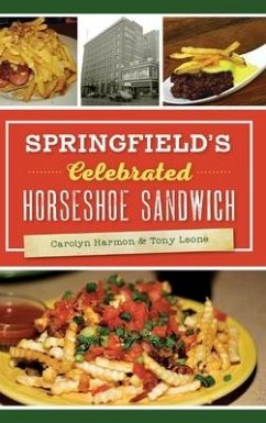 Springfield's Celebrated Horseshoe Sandwich - Harmon, Carolyn; Leone, Tony