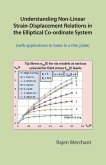 Understanding Non-Linear Strain-Displacement Relations: In the Elliptical Co-Ordinate System Volume 1