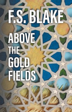 Above the Gold Fields - Blake, F. S.