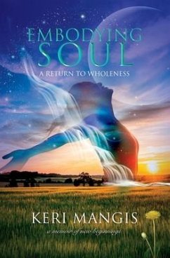 Embodying Soul: A Return to Wholeness: A Memoir of New Beginnings - Mangis, Keri