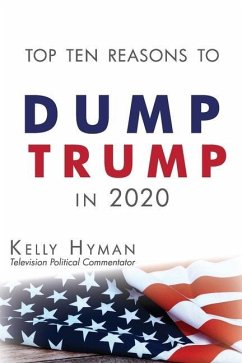 The Top Ten Reasons to Dump Trump in 2020 - Hyman, Kelly