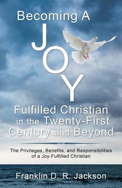 Becoming a Joy Fulfilled Christian in the Twenty-First Century and Beyond - Jackson, Franklin D. R.