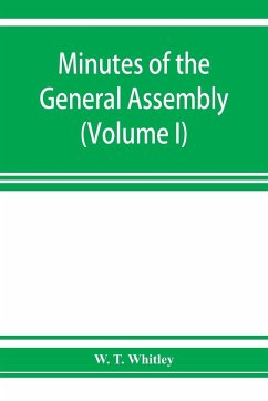 Minutes of the General Assembly of the General Baptist churches in England - T. Whitley, W.