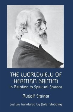 The Worldview of Herman Grimm: In Relation to Spiritual Science - Steiner, Rudolf
