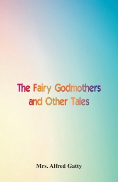 The Fairy Godmothers and Other Tales - Alfred Gatty