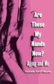 Are These My Hands Now?: Aging and Me