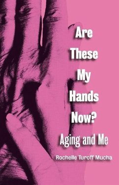 Are These My Hands Now?: Aging and Me - Mucha, Rochelle