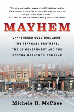 Mayhem: Unanswered Questions about the Tsarnaev Brothers, the Us Government and the Boston Marathon Bombing - McPhee, Michele R.